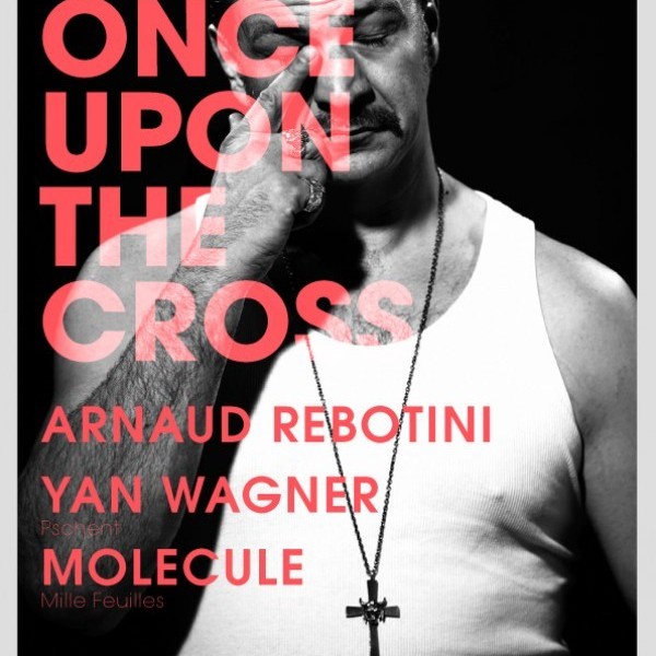 // ANNULATION // Once Upon The Cross w ARNAUD REBOTINI (dj set), YAN WAGNER (dj set), MOLECULE.
