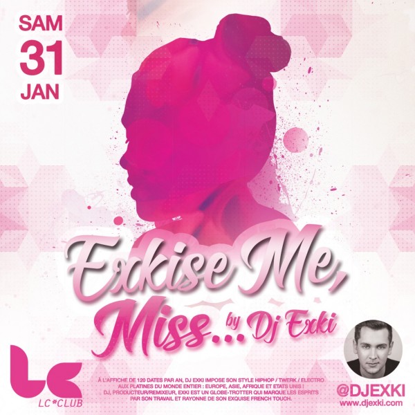 EXKISE ME MISS.. by DJ EXKI - SAMEDI 31 JANVIER @ LC CLUB