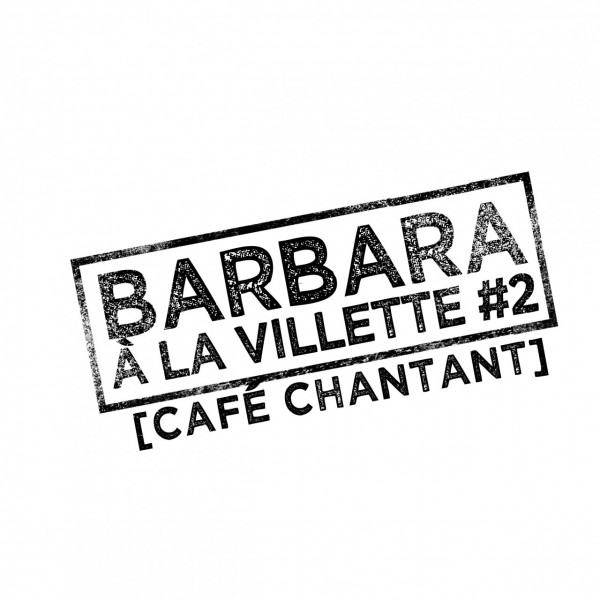 Année BARBARA à La VILLETTE #2 [Café chantant]