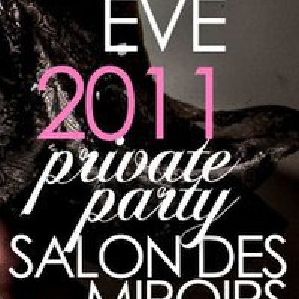 ? PXS ? NEW YEAR'S EVE 2011 / PRIVATE PARTY @ SALON DES MIROIRS ?