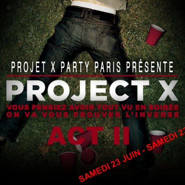 OFFICIAL PROJET X PARTY PARIS ACT II - Samedi 23 Juin