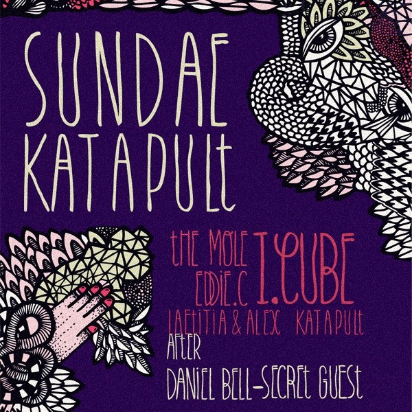SUNDAE & KATAPULT // The Mole - Eddie C - I:Cube - Daniel Bell - Alex & Laetitia Katapult