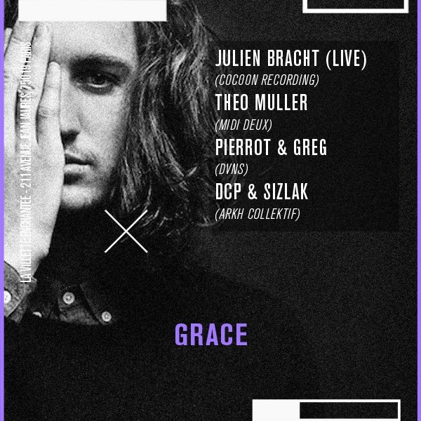 GRACE with JULIEN BRACHT (Live), Théo Muller (Midi Deux),  Pierrot & Greg DVNS (Kinzie ST Sound), DCP & Sizlak (Arkh Collectif)