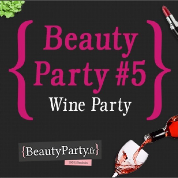 Beauty Party #5 spéciale Wine party dans un Hôtel 4 étoiles****!