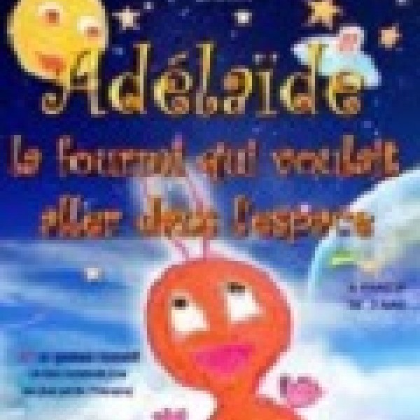 ADELAIDE, LA FOURMI QUI VOULAIT ALLER DANS L'ESPACE