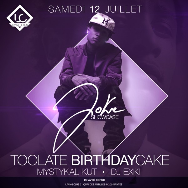 Toolate Birthday Cake ◈ JOKE ◈ Samedi 12 Juillet @ Living Club LC