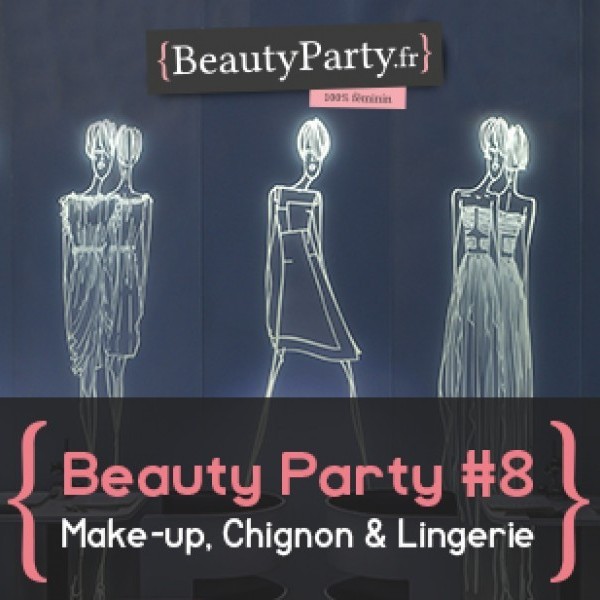 Beauty Party #8 le 11 octobre : Make-up, chignon & lingerie ! Hôtel Félicien ****
