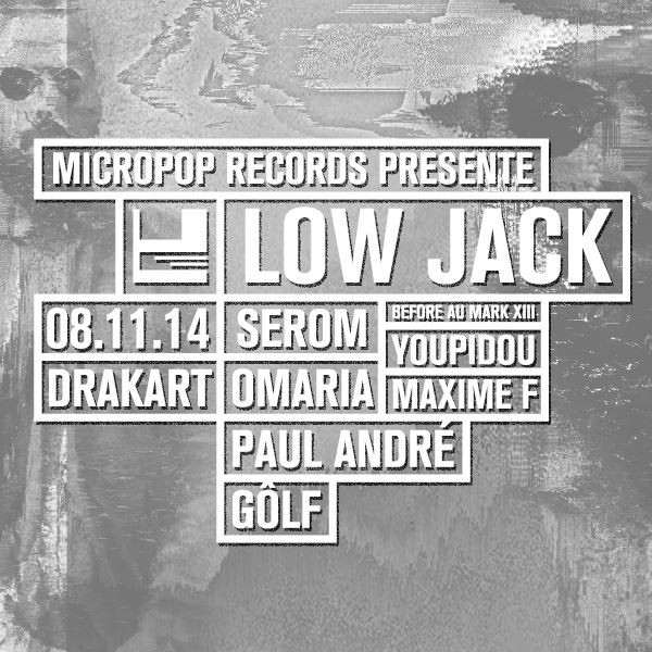 Micropop présente LOW JACK, Serom, Omaria, Gôlf & Paul André + Before au Mark XIII