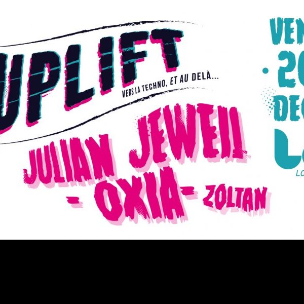 UPLIFT avec OXIA (Infiné - Saved - 8bit), JULIAN JEWEIL (Minus, Cocoon, Plus 8, Form) & ZOLTAN (Brain Washer Records)