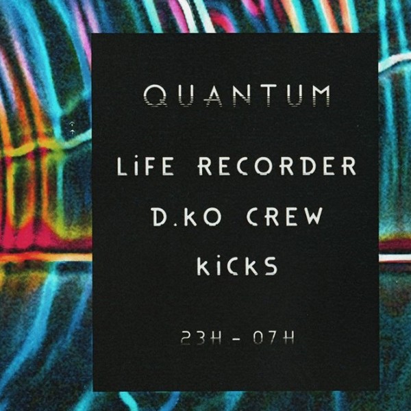 QUANTUM W/ LIFE RECORDER, KICKS, D.KO