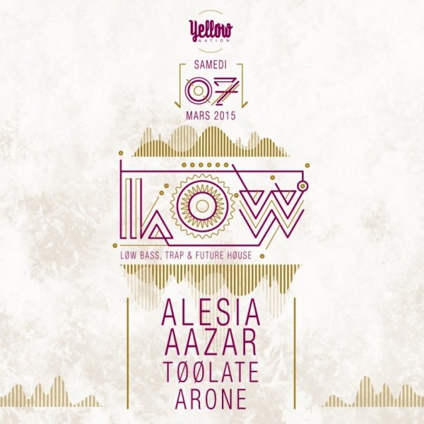 LOW ~ ALESIA ✚ AAZAR ✚ TOOLATE ✚ ARONE ◈ Sam 07 Mars @ LC CLUB