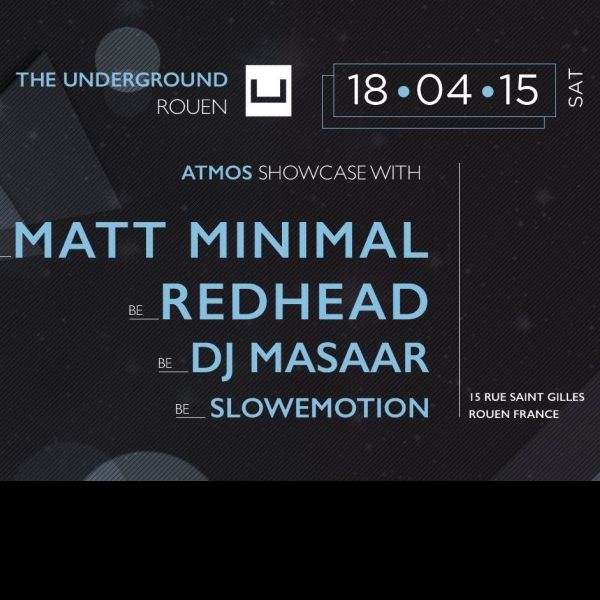 The Underground Rouen invite ★AtmosShowcase★ w/ MATT MINIMAL [FR] /// REDHEAD [BE] /// DJ MASSAAR [BE] /// SLOWEMO