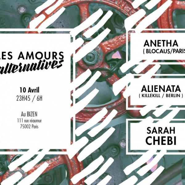 LES AMOURS ALTERNATIVES # 3 ALIENATA ( KILLEKILL / BERLIN) / ANETHA ( BLOCAUS / PARIS ) / SARAH CHEBI  (Hzh/Freebass)