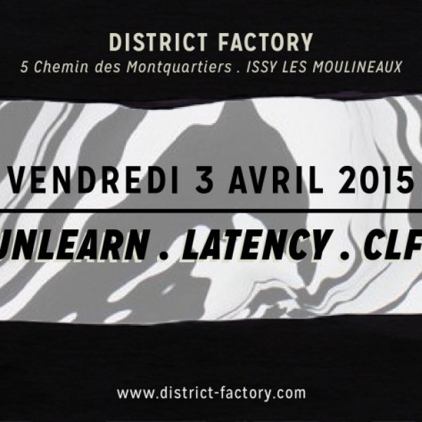 DISTRICT FACTORY - UNLEARN x LATENCY x CLFT + GUEST