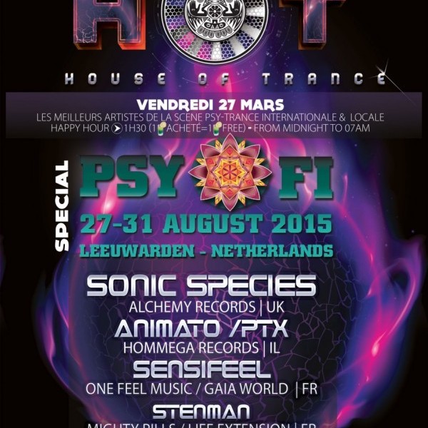 H.O.T (House Of Trance) 27/03/2015 SPECIAL PSY FI FESTIVAL - SONIC SPECIES + ANIMATO/PTX + SENSIFEEL + STENMAN
