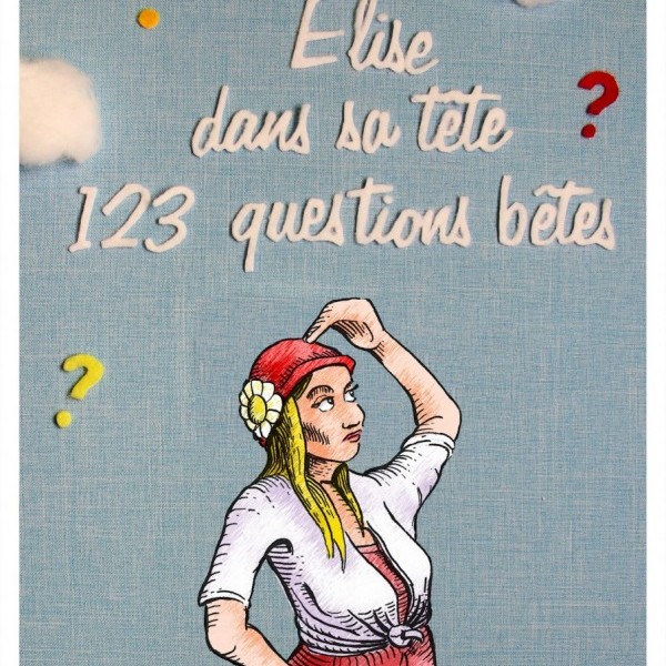 Elise dans sa tête 123 questions bêtes