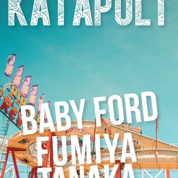 KATAPULT @ TUNNEL WITH BABY FORD & FUMIYA TANAKA