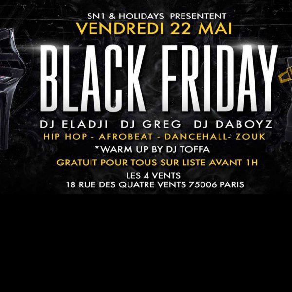 BLACK FRIDAY ★ DJ ELADJI ★ DJ GREG ★ DJ DABOYZ ★ GRATUIT POUR TOUS SUR LISTE AVANT 1H