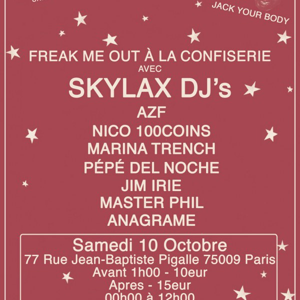Freak me out à la Confiserie w. SKYLAX DJS, AZF, MARINA TRENCH, NICO ALTERPANAME, PEPE DEL NOCHE, JIM IRIE, ANAGRAME +++