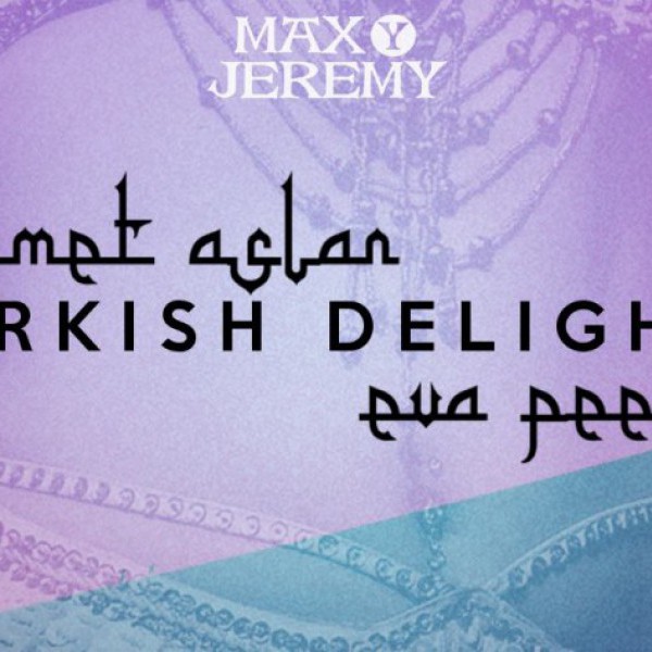 New Years Eve @ Max Y Jeremy / Turkish Delight By Deviant Disco / Eva Peel x Mehmet Aslan