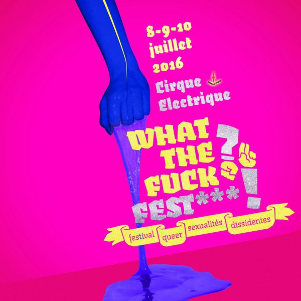 WHAT THE FUCK ? FEST*** ! Festival Queer des Sexualités Dissidentes - PASS