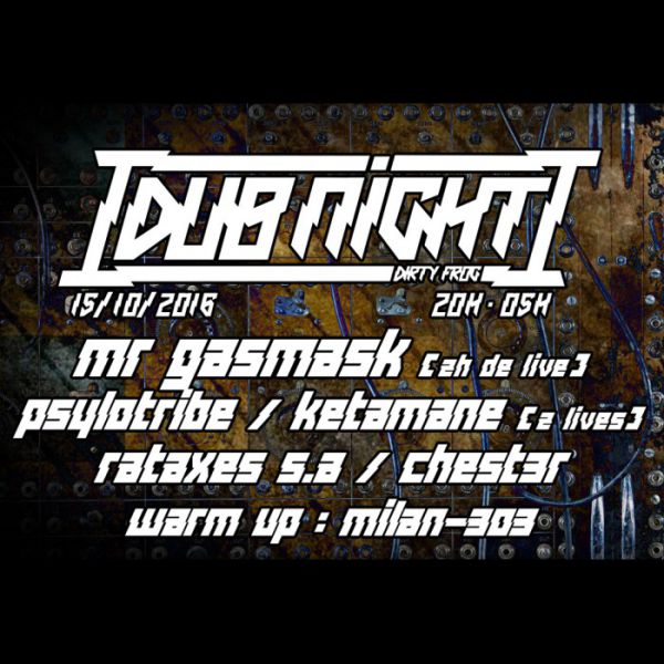 DUB NIGHT : AcidCore / TribeCore éditions w/ MR GASMASK live 2h / PSYLOTRIBE live / KETAMANE OSC 2 live/ RATAXES SA live