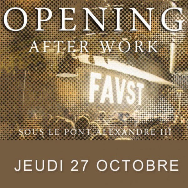 AFTER WORK AU FAUST - OPENING