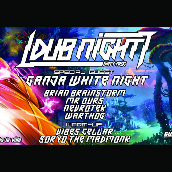 DUB NIGHT w/ GANJA WHITE NIGHT ( 2h Live ) / Nevrotek / Brian Brainstorm / Mr Ours