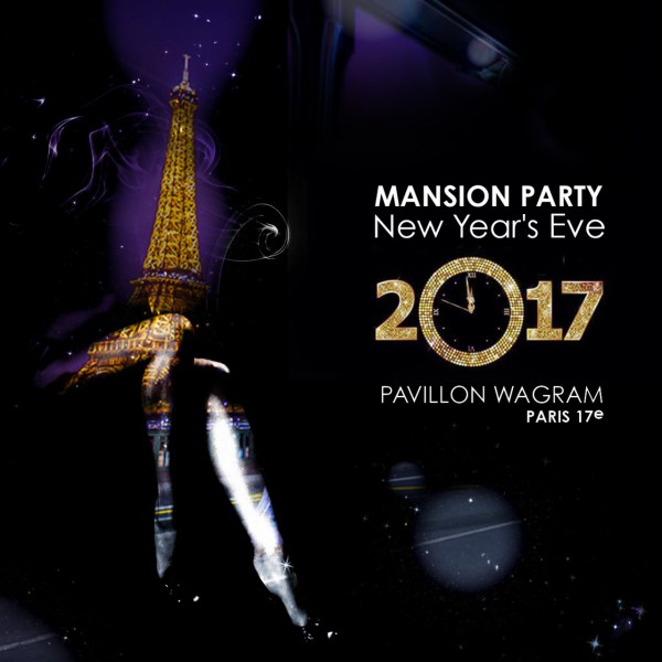 MANSION PARTY - NEW YEAR'S EVE 2017 - PAVILLON WAGRAM - PARIS 17e