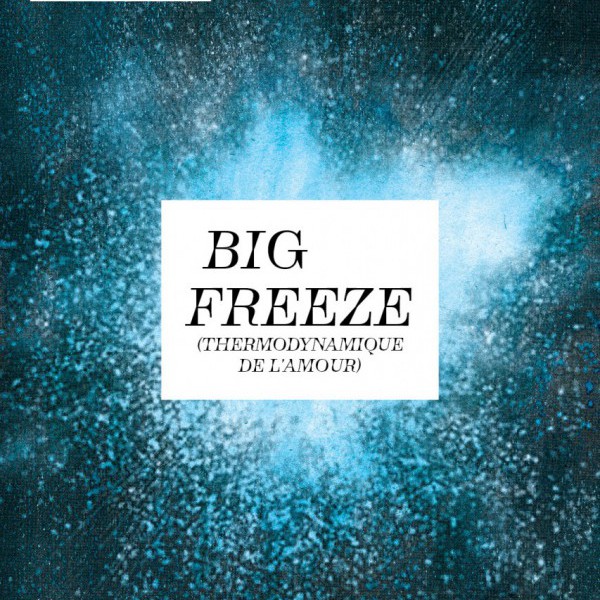 Big Freeze | Thermodynamique de l'amour
