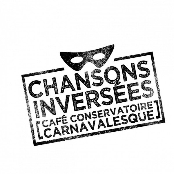 CHANSONS INVERSEES [café conservatoire carnavalesque]