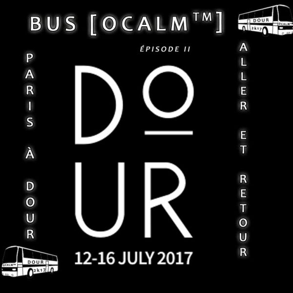 BUS PARIS - DOUR 2017 EPISODE II [OCALM]