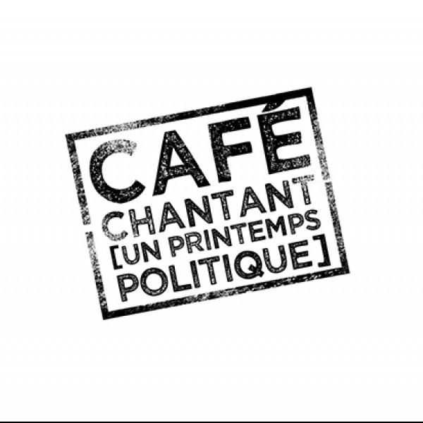 CAFÉ CHANTANT [Un printemps politique]