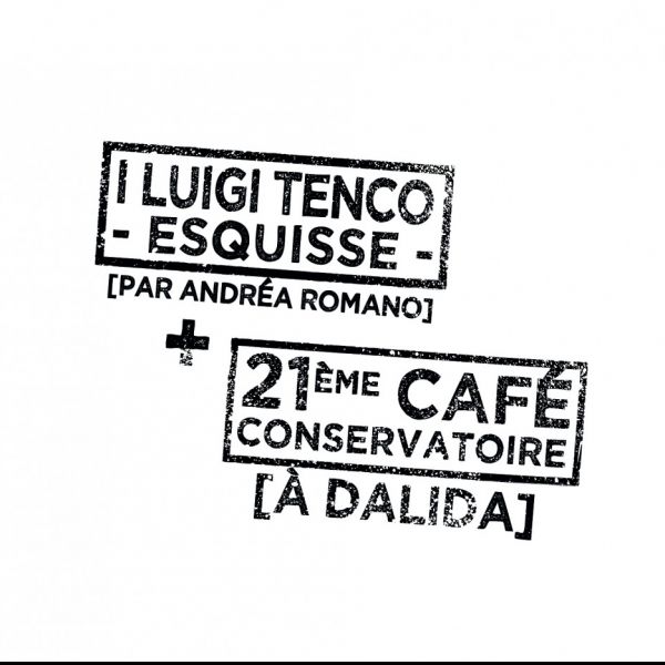 I Luigi Tenco [Esquisse] +  21ème Café Conservatoire [À Dalida]