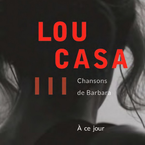 Lou Casa /// Chansons de Barbara