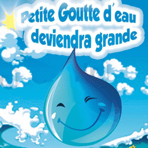 Petite goutte d’eau deviendra grande