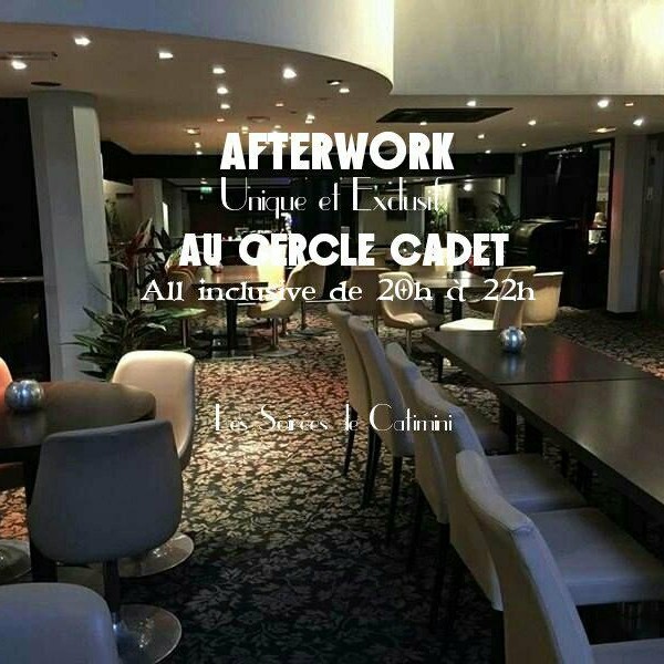 ☆★☆AFTERWORK EXCLUSIF ET UNIQUE AU CERCLE CADET ALL INCLUSIVE DE 20h00 A 22h00☆★