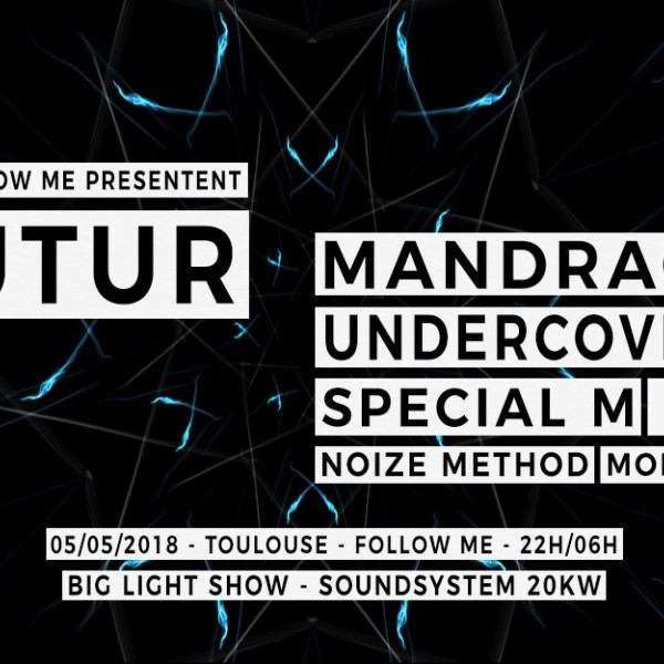 FUTUR - Toulouse w/ Mandragora / Undercover / 4i20 / Special M / Adhd / Modular Pitch / Noize Method