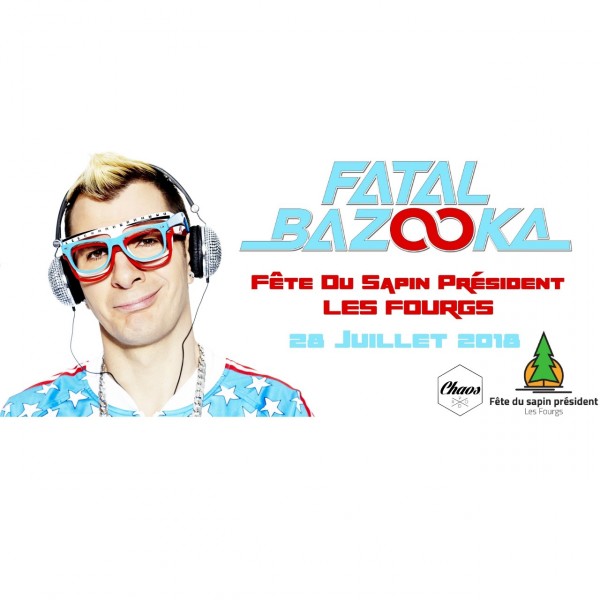 FATAL BAZOOKA - 47° Fête du Sapin Président, Les Fourgs