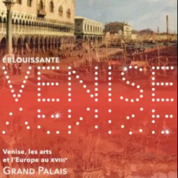 visite guidée expo ÉBLOUISSANTE VENISE ! Venise, les arts et l’Europe au XVIIIè s, Grand-palais, avec M. Lhéritier