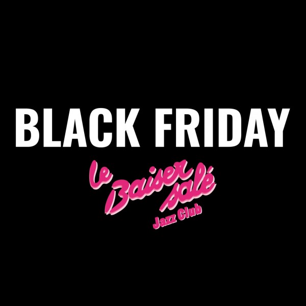 BLACK FRIDAY I Baiser Salé Jazz Club I Plus de 100 places à prix spécial !!