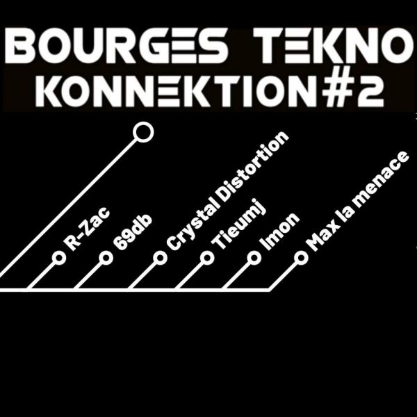 Bourges Tekno Konnektion #2 :  Crystal Distortion, 69db , R-ZAC & R1T Familiy