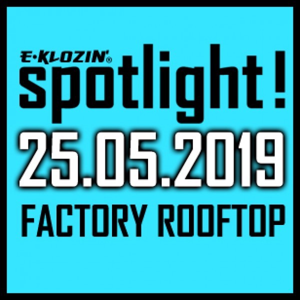 E-KLOZIN' Spotlight @ Factory Rooftop