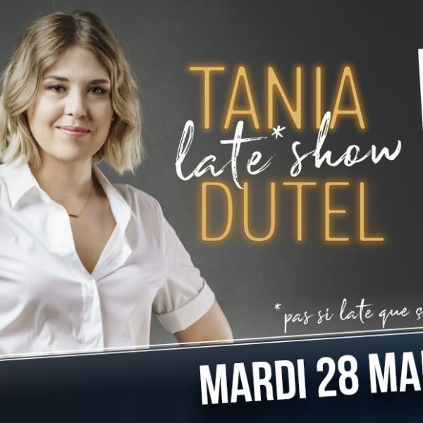 Le Late Show de Tania Dutel