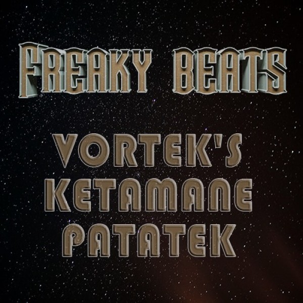 Freaky Beats présente : Vortek's & Ketamane !