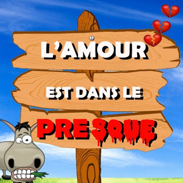 L'AMOUR EST DANS LE PRESQUE