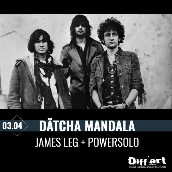 DÄTCHA MANDALA + JAMES LEG + POWER SOLO