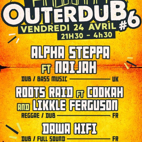 OUTERDUB #6 : Alpha Steppa & Nai-Jah + Roots Raid  meet Cookah & Likkle Ferguson + Dawa Hifi