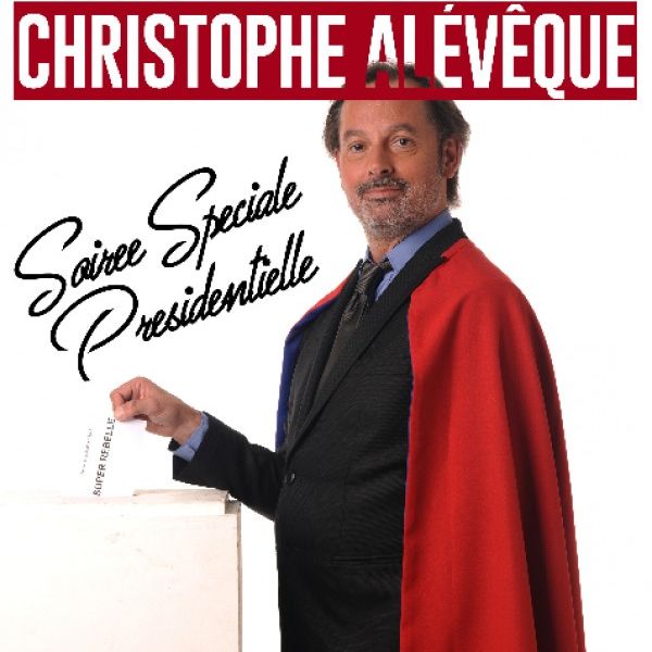 CHRISTOPHE ALEVEQUE - Soirée Spéciale Présidentielle