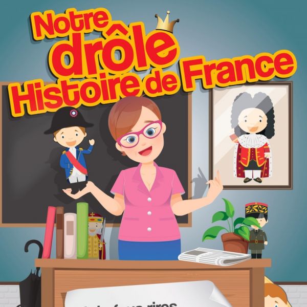 Notre drôle Histoire de France
